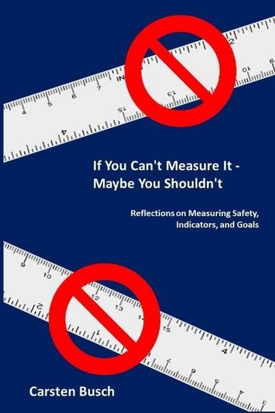 If You Can’t Measure It... Maybe You Shouldn’t: Reflections on Measuring Safety, Indicators, and Goals
