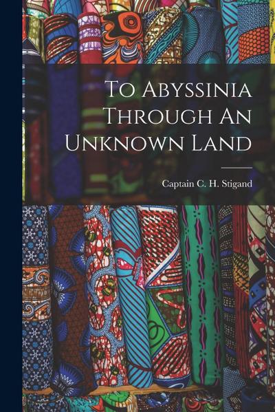 To Abyssinia Through An Unknown Land