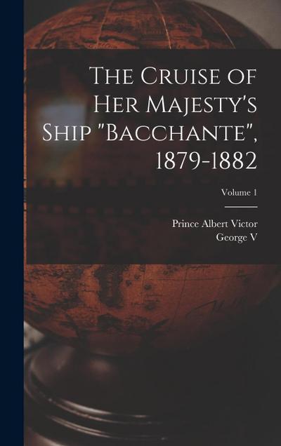 The Cruise of Her Majesty’s Ship "Bacchante", 1879-1882; Volume 1