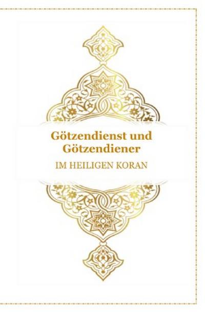 Gott - Unser Allah Allheilmittel / Götzendienst und Götzendiener - Im Heiligen Koran