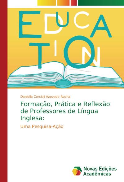Formação, Prática e Reflexão de Professores de Língua Inglesa - Daniella Corcioli Azevedo Rocha