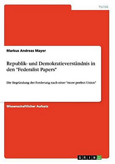 Republik- und Demokratieverständnis in den "Federalist Papers"