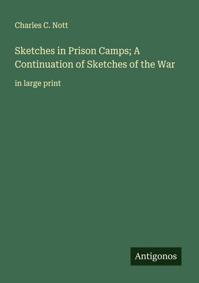 Sketches in Prison Camps; A Continuation of Sketches of the War