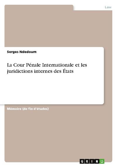 La Cour Pénale Internationale et les juridictions internes des États - Serges Ndedoum