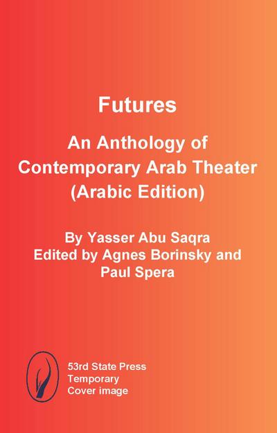 Futures: An Anthology of Contemporary Arab Theater (Arabic Edition)