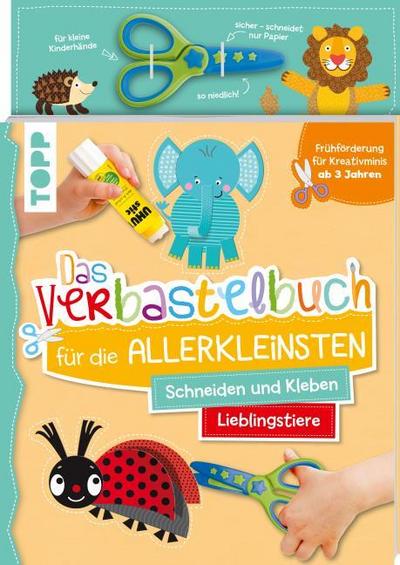 Das Verbastelbuch für die Allerkleinsten. Schneiden und Kleben. Lieblingstiere
