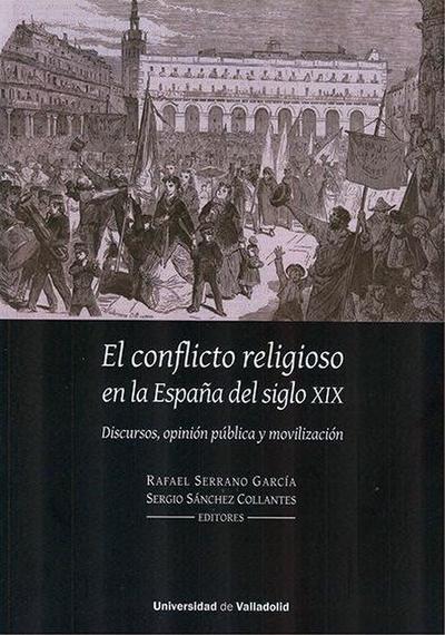 El conflicto religioso en la España del siglo XIX : discursos, opinión pública y movilización