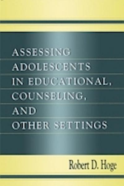 Assessing Adolescents in Educational, Counseling, and Other Settings