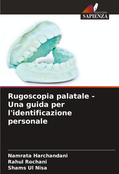 Rugoscopia palatale - Una guida per l’identificazione personale