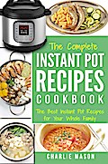 Instant Pot Recipe Cookbook: The Best Instant Pot Recipes for Your Whole Family