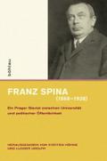 Franz Spina (1868-1938): Ein Prager Slawist zwischen Universität und politischer Öffentlichkeit: Ein Prager Slavist zwischen Universität und ... Prag im 19. und 20. Jahrhundert, Band 2)