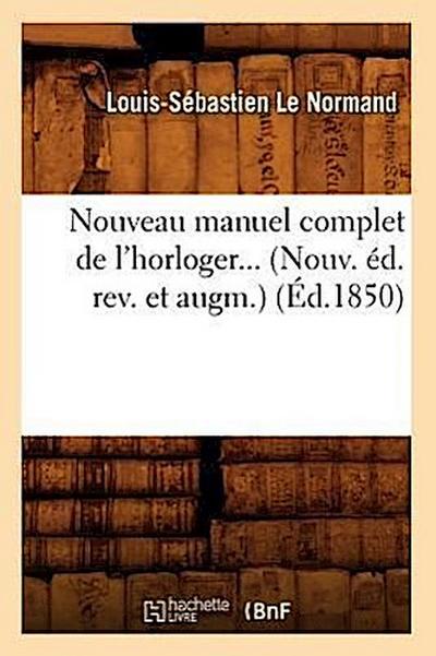 Nouveau Manuel Complet de l’Horloger (Éd.1850)