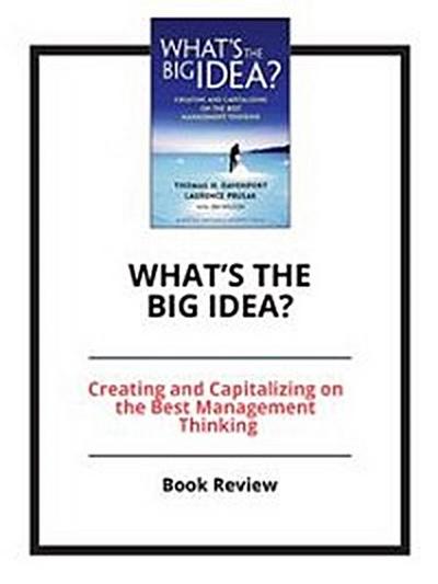 What’s the Big Idea? Creating and Capitalizing on the Best New Management Thinking