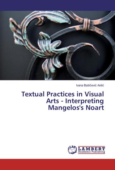 Textual Practices in Visual Arts - Interpreting Mangelos’s Noart