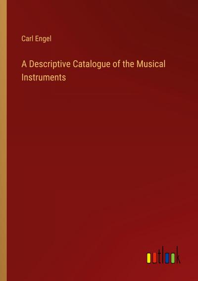 A Descriptive Catalogue of the Musical Instruments