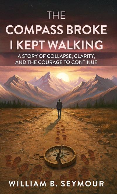 The Compass Broke, I Kept Walking