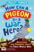 How Can a Pigeon Be a War Hero? And Other Very Imp