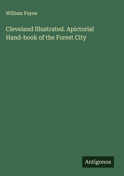Cleveland Illustrated. Apictorial Hand-book of the Forest City