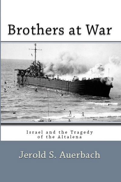 Brothers at War: Israel and the Tragedy of the Altalena