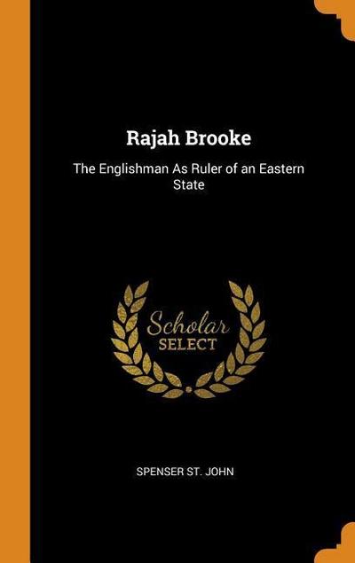 Rajah Brooke: The Englishman as Ruler of an Eastern State