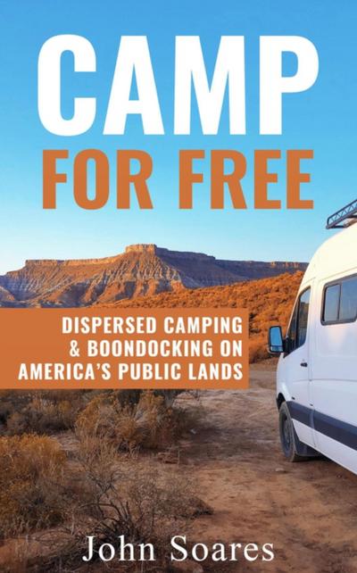 Camp for Free: Dispersed Camping & Boondocking on America’s Public Lands