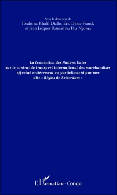 La convention des Nations Unies sur le contrat de transport international des marchandises effectué entièrement ou partiellement
