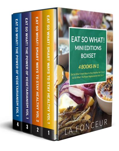 Eat So What! Mini Editions Collection: 4 Books in 1 | Eat So What! Smart Ways to Stay Healthy Volume 1 & 2, Eat So What! The Power of Vegetarianism Volume 1 & 2