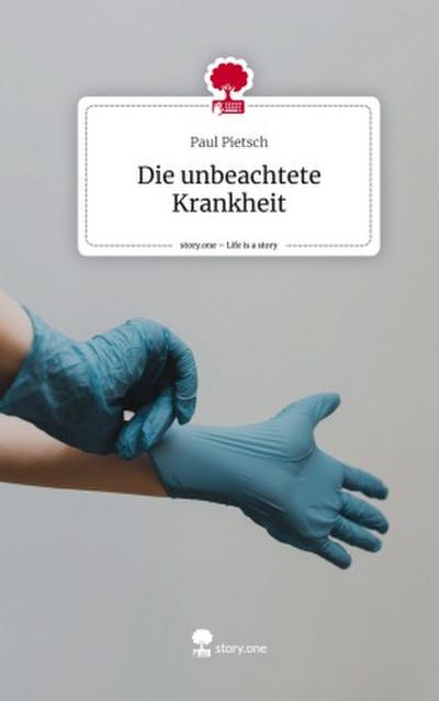 Die unbeachtete Krankheit. Life is a Story - story.one
