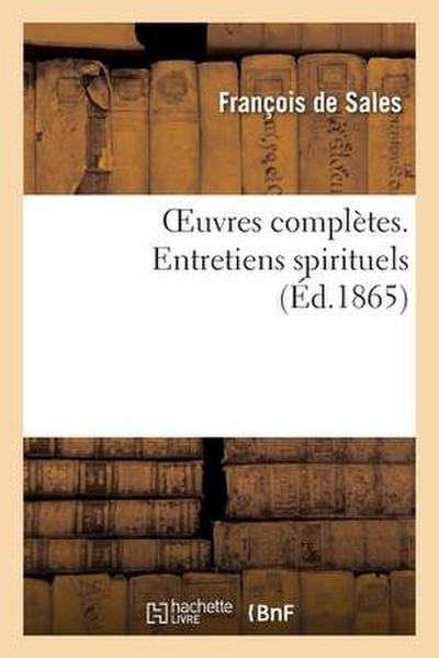 Oeuvres Complètes. Entretiens Spirituels