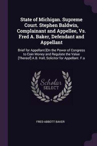 State of Michigan. Supreme Court. Stephen Baldwin, Complainant and Appellee, Vs. Fred A. Baker, Defendant and Appellant