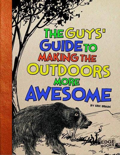 The Guys’ Guide to Making the Outdoors More Awesome