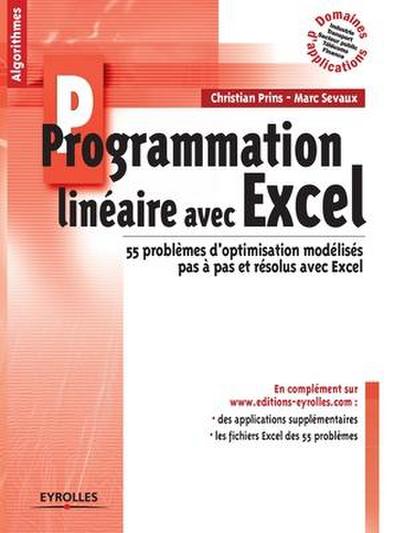 Programmation linéaire avec Excel: 55 problèmes d’optimisation modélisés pas à pas et résolus avec Excel