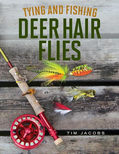 Tying and Fishing Deer Hair Flies