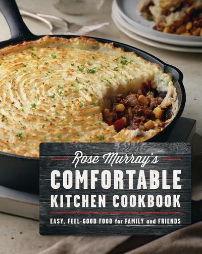 Rose Murray’s Comfortable Kitchen Cookbook