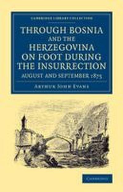 Through Bosnia and the Herzegovina on Foot During the Insurrection, August and September 1875