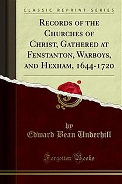 Records of the Churches of Christ, Gathered at Fenstanton, Warboys, and Hexham, 1644-1720