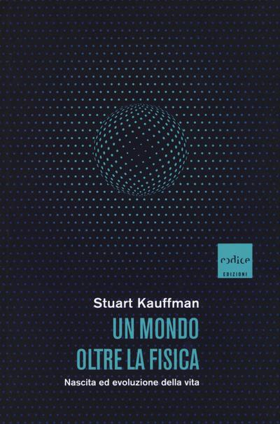 Kauffman, S: Mondo oltre la fisica. Nascita ed evoluzione de