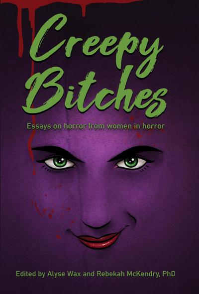 Creepy Bitches: Essays On Horror From Women In Horror