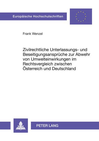 Zivilrechtliche Unterlassungs- und Beseitigungsansprüche zur Abwehr von Umwelteinwirkungen im Rechtsvergleich zwischen Österreich und Deutschland