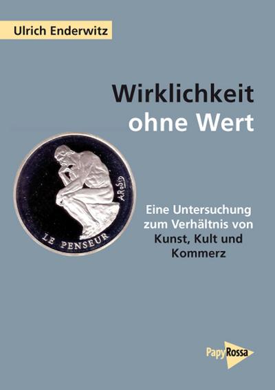 Wirklichkeit ohne Wert: Untersuchungen zum Verhältnis von Kunst, Kult und Kommerz