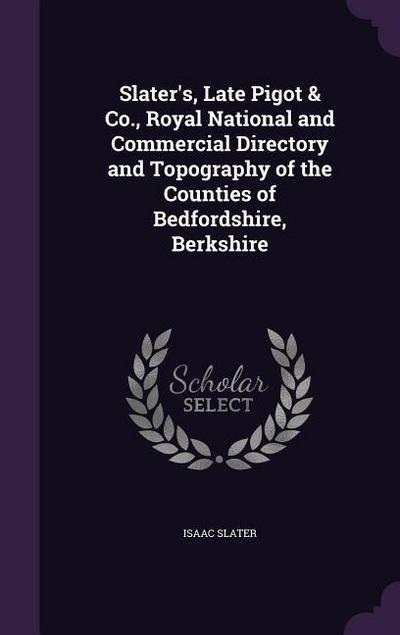 Slater’s, Late Pigot & Co., Royal National and Commercial Directory and Topography of the Counties of Bedfordshire, Berkshire