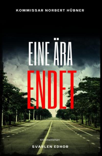 EINE ÄRA ENDET: Kriminalroman - Kommissar Norbert Hübner 13: Buchhandelsausgabe: Cover matt, Format: 12x19 cm
