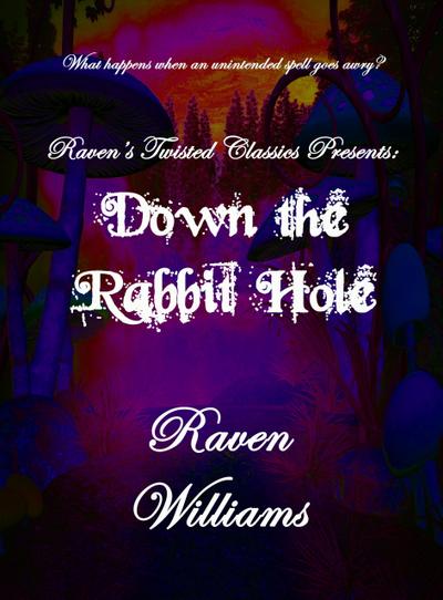 Raven’s Twisted Classics presents:  Down the Rabbit Hole
