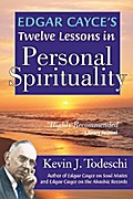 Edgar Cayce’s Twelve Lessons in Personal Spirituality