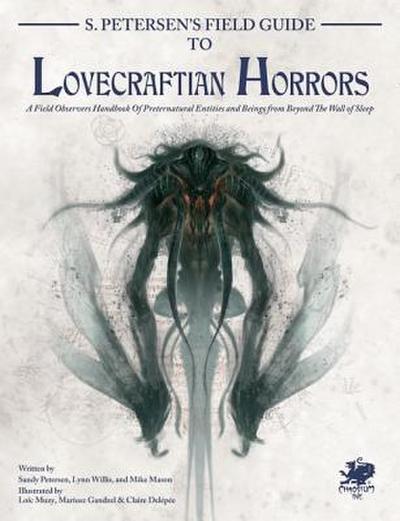 S. Petersen’s Field Guide to Lovecraftian Horrors: A Field Observer’s Handbook of Preternatural Entities and Beings from Beyond the Wall of Sleep