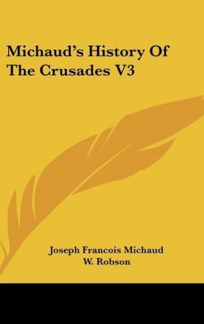 Michaud’s History Of The Crusades V3