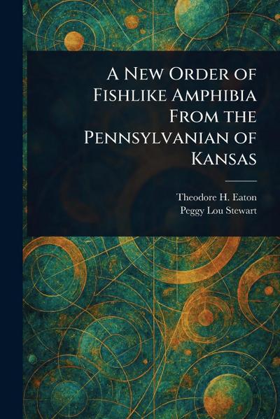 A New Order of Fishlike Amphibia From the Pennsylvanian of Kansas