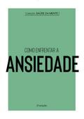 Coleção Saúde da Mente - Como enfrentar a Ansiedade