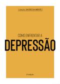 Coleção Saúde da Mente - Como enfrentar a Depressão