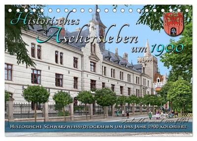 Historisches Aschersleben um 1900 - Kolorierte Schwarzweißfotos (Tischkalender 2026 DIN A5 quer), CALVENDO Monatskalender